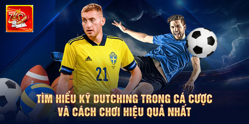 Cùng Zowin Tìm Hiểu Mẹo Dutching Trong Cá Cược Để Luôn Thắng Các kiểu Dutching trong cá cược hiện nay
