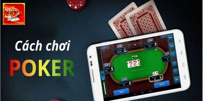Khám Phá Cách Chơi Poker Hiệu Quả Cùng Cổng Game Zowin Cách chơi poker chuẩn cho anh em mới nhập cuộc