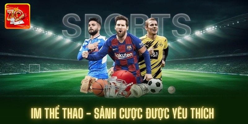 IM Thể Thao - Trải Nghiệm Cá Cược Đỉnh Cao Tại Zowin Điểm đặc biệt của IM thể thao
